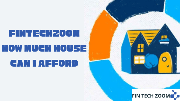 fintechzoom how much house can i afford